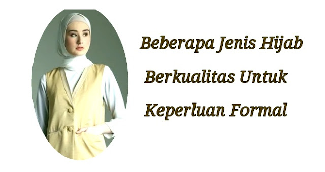 Beberapa Jenis Hijab Berkualitas Untuk Keperluan Formal