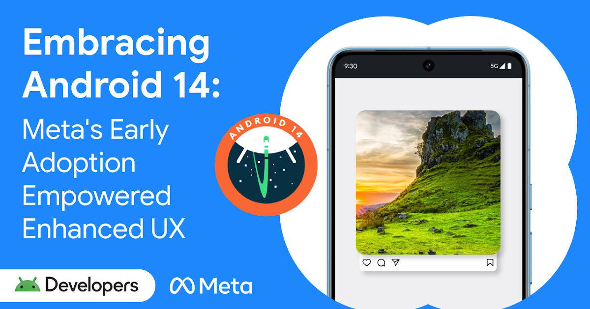 Embracing Android 14: Meta's Early Adoption Empowered Enhanced User Experience