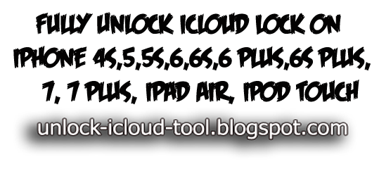 Fully Unlock iCloud Lock on iPhone 4s,5,5s,6,6s,6 Plus,6S Plus,7, 7 Plus, iPad Air, iPod Touch Fully Unlock iCloud Lock on iPhone 4s,5,5s,6,6s,6 Plus,6S Plus,7, 7 Plus, iPad Air, iPod Touch