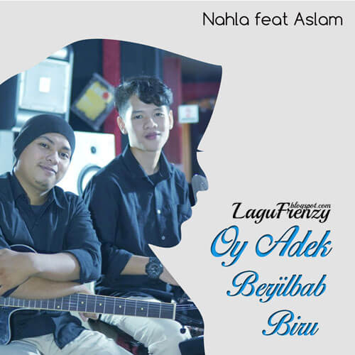 Download Lagu Nahla - Oy Adek Berjilbab Biru (feat. Aslam)
