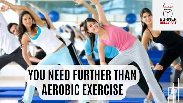 You Need further Than Aerobic Exercise