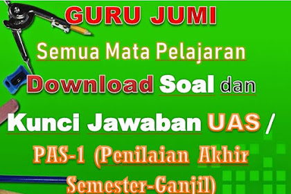 Download Soal dan Kunci Jawaban PAS-1 (Penilaian Akhir Semester-Ganjil) SMP Kelas IX (9) 