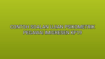 Contoh Soalan Ujian Psikometrik Pegawai Imigresen KP19 