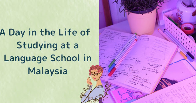 A Day in the Life of a Working Adult Studying at a Language School in Malaysia