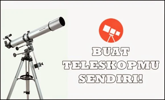 Sekarang Semua Orang Bisa Memiliki Teleskop Sendiri!
