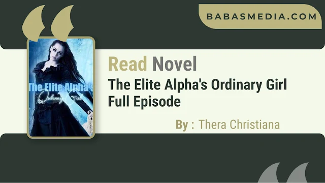 Cover The Elite Alpha's Ordinary Girl Novel By Thera Christiana