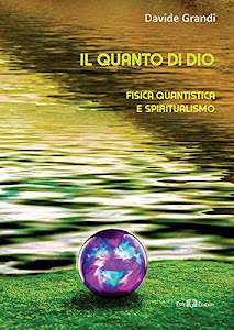 Il quanto di Dio. Fisica quantistica e spiritualismo. Nuova ediz.