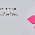 Facebook Profile Covers You Give Me So Many Butterflies
