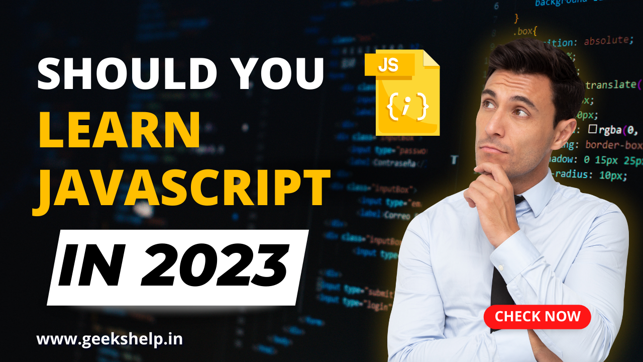 should i learn javascript in 2023, should you learn javascript in 2023, why should learn javascript in 2023, javascript in 2023, is it worth to learn javascript in 2023, geekshelp