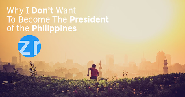 Why I Don't Want to Become the President of the Philippines