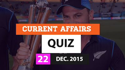 Current Affairs Quiz 22 December 2015