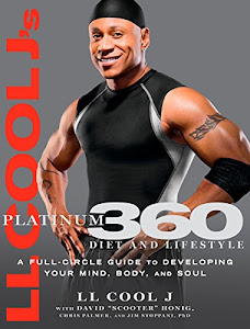 Ll Cool J's Platinum 360 Diet and Lifestyle: A Full-Circle Guide to Developing Your Mind, Body, and Soul-