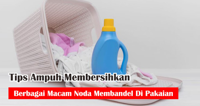 Tips Ampuh Membersihkan Berbagai Macam Noda Membandel Di Pakaian