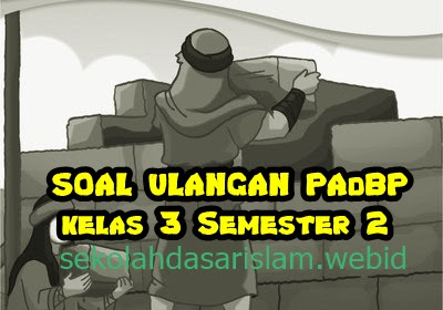 Soal Ulangan PAdBP Kelas 3 Semester 2 -Soal Ulangan PAI tentang nabi ibrahim dan Ismail terbaru 2024