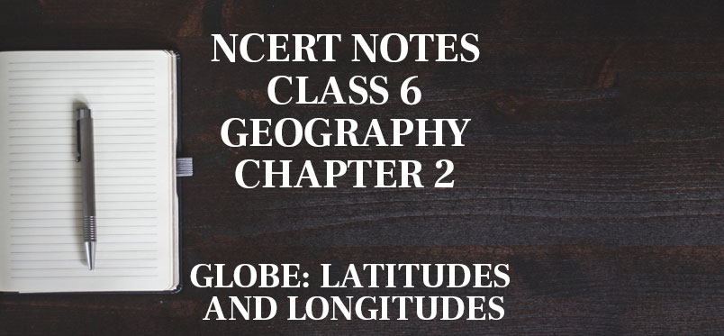 Globe Latitudes and Longitudes NCERT Notes