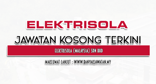 Jawatan Kosong 2023 di Elektrisola (Malaysia) Sdn Bhd