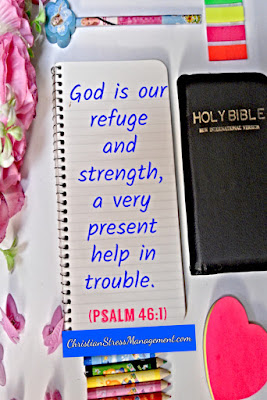 God is our refuge and strength, a very present help in trouble. (Psalm 46:1)