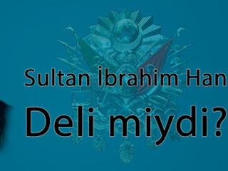 Akl-ı Selim Bir Sultan: “İbrahim Han”