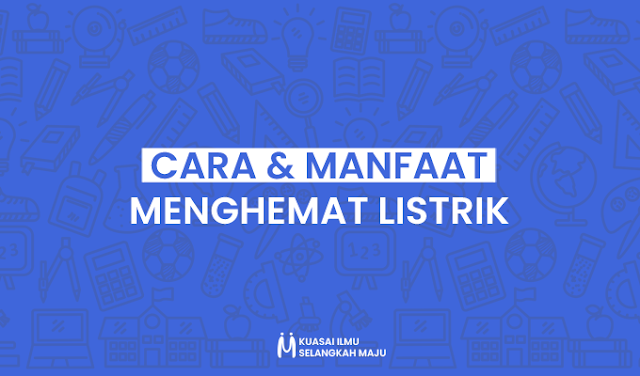 Cara Menghemat Energi Listrik dan Manfaat Menghemat Energi Listrik