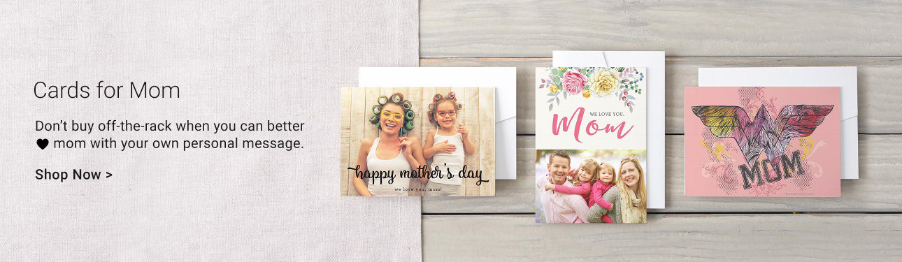 Cards for Mom - Don't buy off-the-rack when you can better love mom with your own personal message