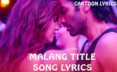 Malang Lyrics - मलंग  Title Lyrics