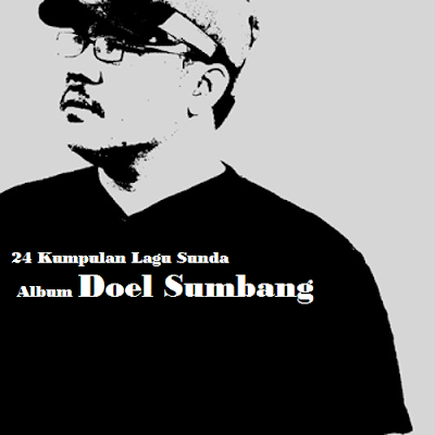 24 Kumpulan Lagu Sunda Album Doel Sumbang Mp3 Terlengkap