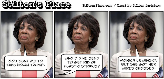 stilton’s place, stilton, political, humor, conservative, cartoons, jokes, hope n’ change, maxine waters, trump, stormy daniels, God, plastic straws