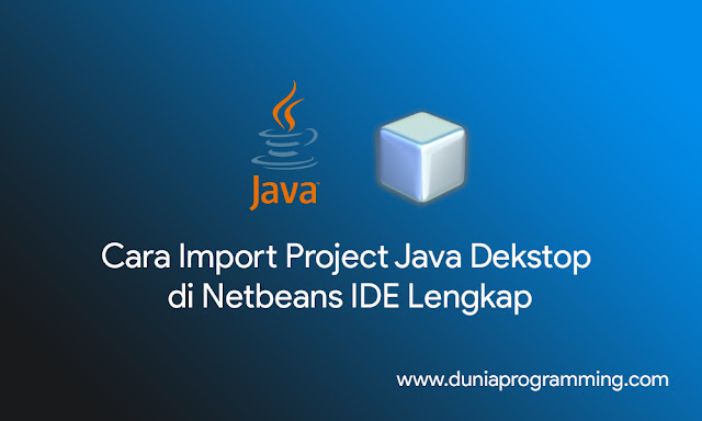 Cara Import Project Java Desktop di Netbeans IDE