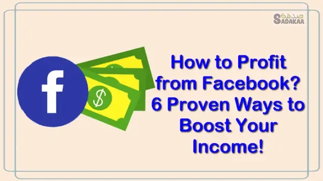 How to Profit from Facebook? 6 Proven Ways to Boost Your Income!.