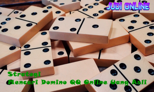 Strategi Mencari Domino QQ Online Uang Asli