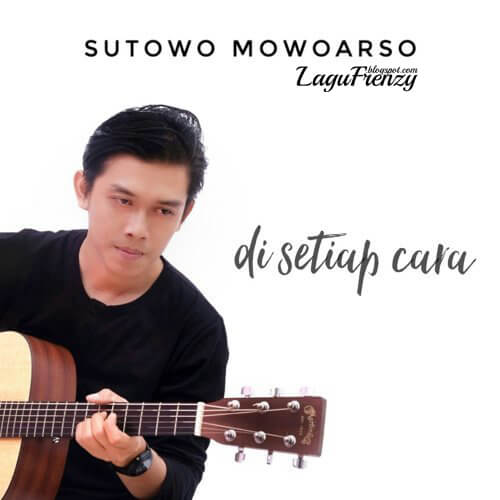 Download Lagu Sutowo Mowoarso - Di Setiap Cara