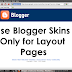 Use Blogger Skins Only for Layout Pages