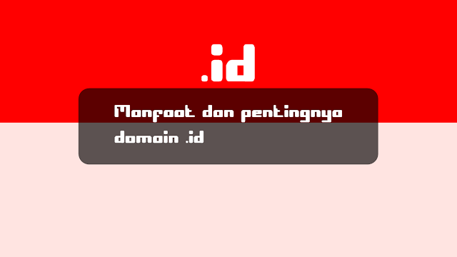 Manfaat dan pentingnya domain .id