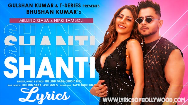 Shanti Song Lyrics | Milind Gaba | Nikki Tamboli | Asli Gold | Satti Dillon