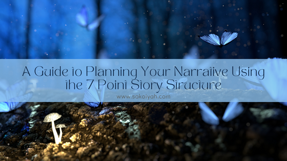 A Guide to Planning Your Narrative Using the 7 Point Story Structure