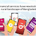 Mobile financial services have revolutionized the rural landscape of Bangladesh.