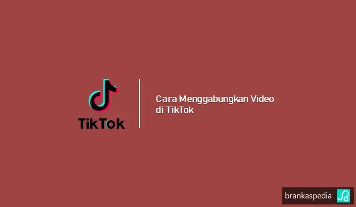 Cara Menggabungkan Video di TikTok
