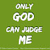 Only GOD can judge me