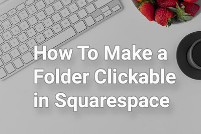 How To Make a Folder Clickable in Squarespace