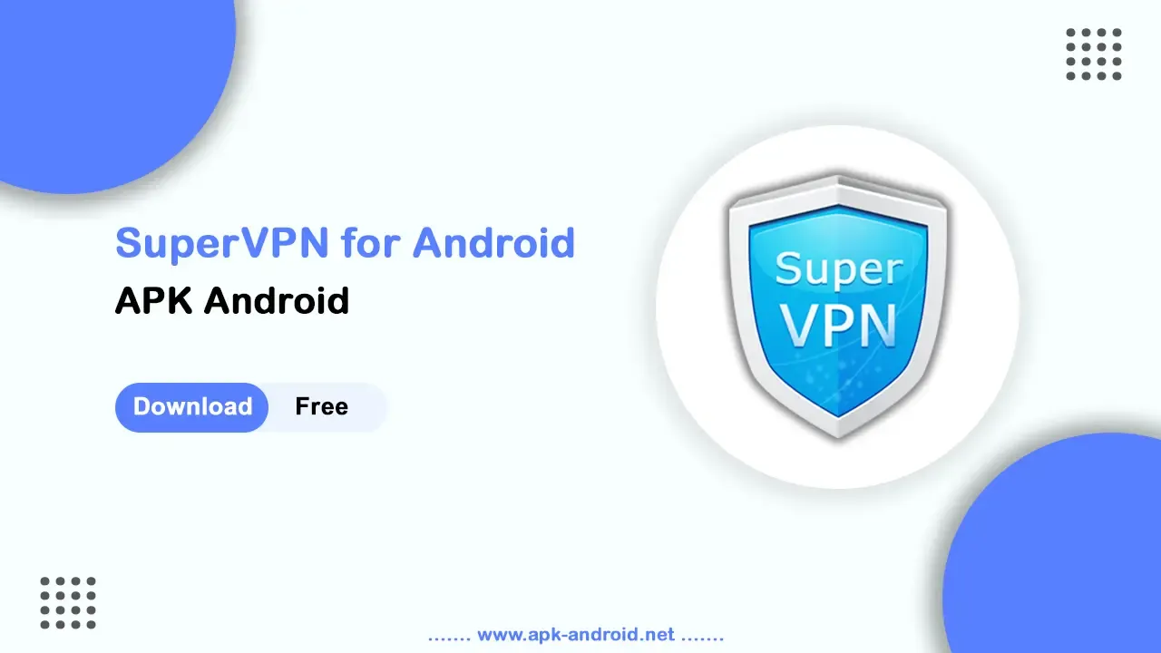 Download SuperVPN APK: Unlock the Web & Protect Your Privacy