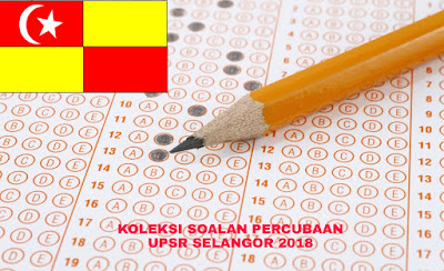 Koleksi Soalan Percubaan UPSR Selangor 2018 (Trial Paper 
