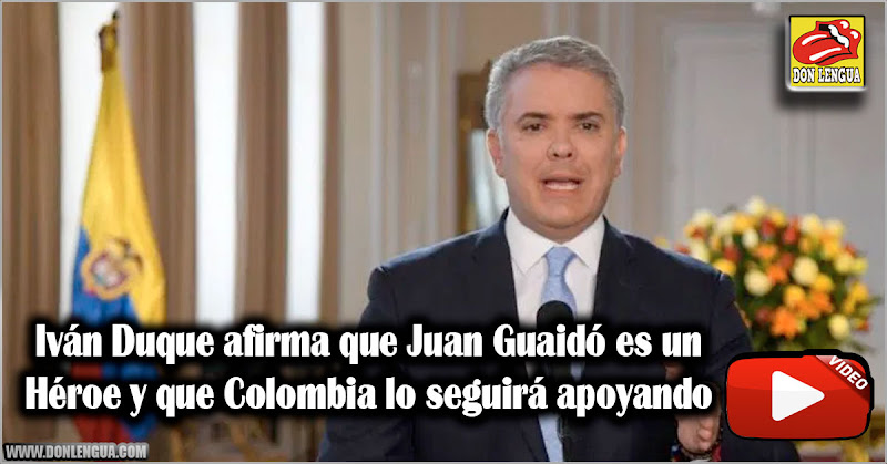 Iván Duque afirma que Juan Guaidó es un Héroe y que Colombia lo seguirá apoyando