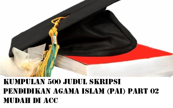 Kumpulan 500 Judul Skripsi Pendidikan Agama Islam (PAI) Part 02 Mudah