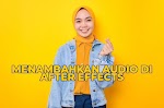 Menambahkan Audio di Adobe After Effects: Tips dan Trik