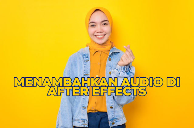 Menambahkan Audio di Adobe After Effects