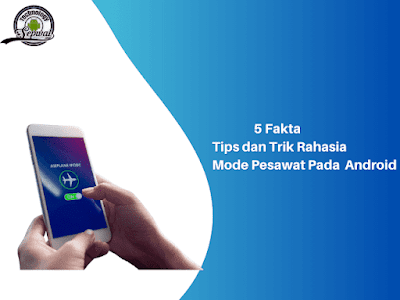 5 Fakta, Tips dan Trik Rahasia Mode Pesawat Pada Ponsel Android