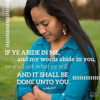 If ye abide in me, and my words abide in you, ye shall ask what ye will, and it shall be done unto you. John 15:7