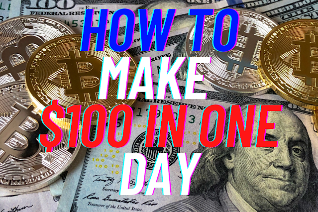 How To Make $100 in one day?