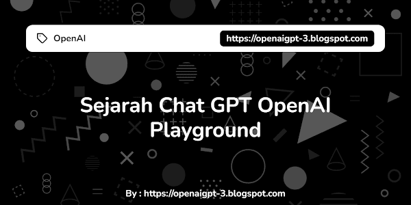 Sejarah Chat GPT OpenAI Playground