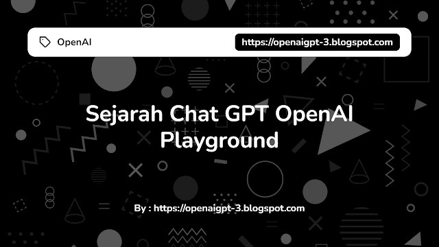Sejarah Chat GPT OpenAI Playground